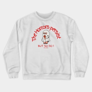 The Horrors Persist But So Do I Crewneck Sweatshirt